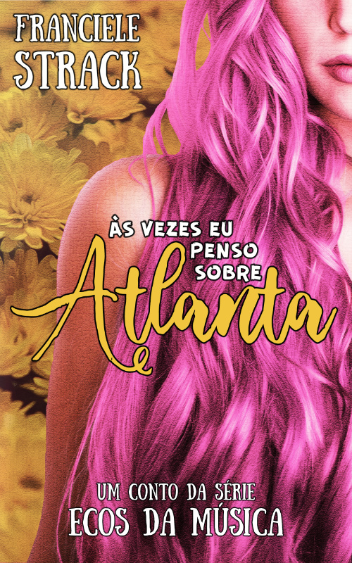 Às Vezes Eu Penso Sobre Atlanta: Ecos da Música de Franciele Strack